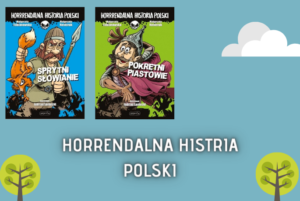 Horrendalna Historia Polski: Sprytni Słowianie, Pokrętni Piastowie – Małgorzata Fabianowska, Małgorzata Nesteruk, Jędrzej Łaniecki