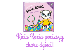 Kicia Kocia pocieszy chore dzieci!