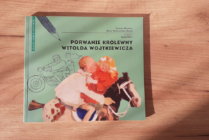 Porwanie królewny Witolda Wojtkiewicza – Justyna Mrowiec, Marta Dobrowolska – Kierył