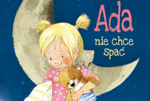 Ada nie chce spać – opowieść dla wszystkich dzieci, które nie chcą już kończyć dnia