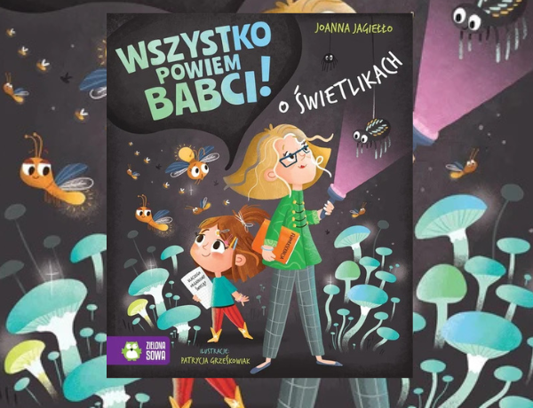 Zapowiedź: Wszystko powiem babci! O świetlikach – Joanna Jagiełło