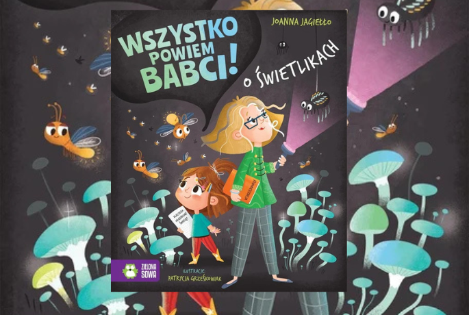 Zapowiedź: Wszystko powiem babci! O świetlikach – Joanna Jagiełło