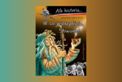 Zapowiedź: Ale historia… W co wierzyliście Słowianie? – Grażyna Bąkiewicz