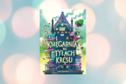 Zapowiedź: Księgarnia na tyłach Kresu. Seria magiczna. Tom 3 – Sparkes Amy