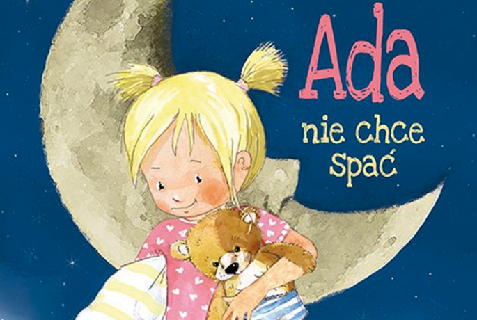 Ada nie chce spać – opowieść dla wszystkich dzieci, które nie chcą już kończyć dnia