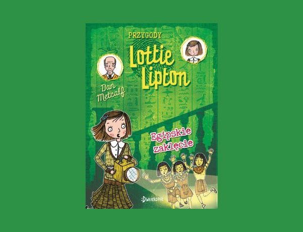 Zapowiedź: Egipskie zaklęcie Lotty Lipton