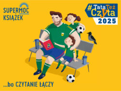 #TataTeżCzyta2025 – nowa odsłona kampanii proczytelniczej dla ojców