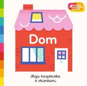 Moja książeczka z okienkami. Dom