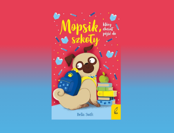 Zapowiedź: Mopsik, który chciał pójść do szkoły – Bella Swift