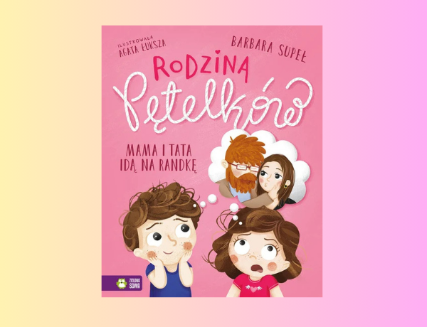 Zapowiedź: Mama i tata idą na randkę. Rodzina Pętelków – Barbara Supeł