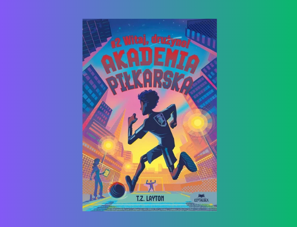 Zapowiedź: Witaj, drużyno!. Akademia piłkarska. Tom 2 – T.Z. Layton