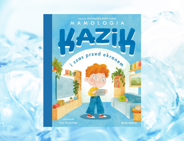 Zapowiedź: Kazik i czas przed ekranem – Michalska Ewa Aleksandra Belta-Iwacz