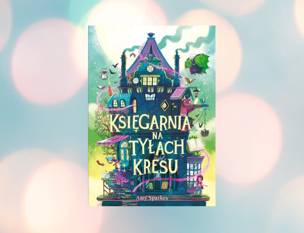 Zapowiedź: Księgarnia na tyłach Kresu. Seria magiczna. Tom 3 – Sparkes Amy