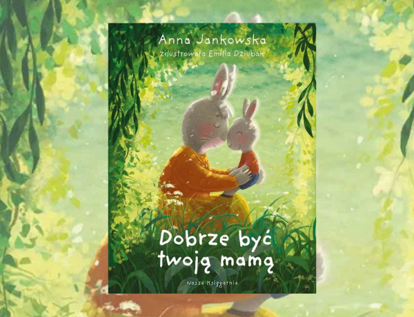 Zapowiedź: Dobrze być Twoją mamą – Anna Jankowska