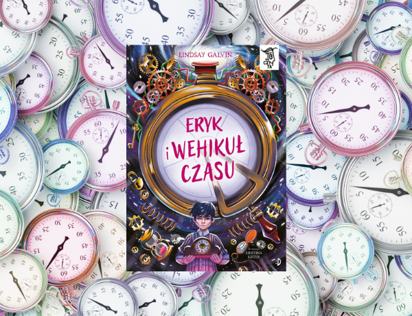 Zapowiedź: Eryk i wehikuł czasu. To się czyta – Lindsay Galvin